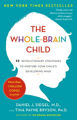 The Whole-Brain Child: 12 Revolutionary Strategies to Nurture Your Child's Developing Mind WHOLE BRAIN CHILD 