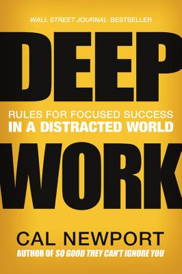 Deep Work: Rules for Focused Success in a Distracted World DEEP WORK 