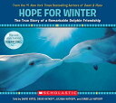 Hope for Winter: The True Story of a Remarkable Dolphin Friendship HOPE FOR WINTER THE TRUE STORY Craig Hatkoff