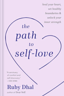 The Path to Self-Love: Heal Your Heart, Set Healthy Boundaries & Unlock Your Inner Strength PATH TO SELF-LOVE [ Ruby Dhal ]