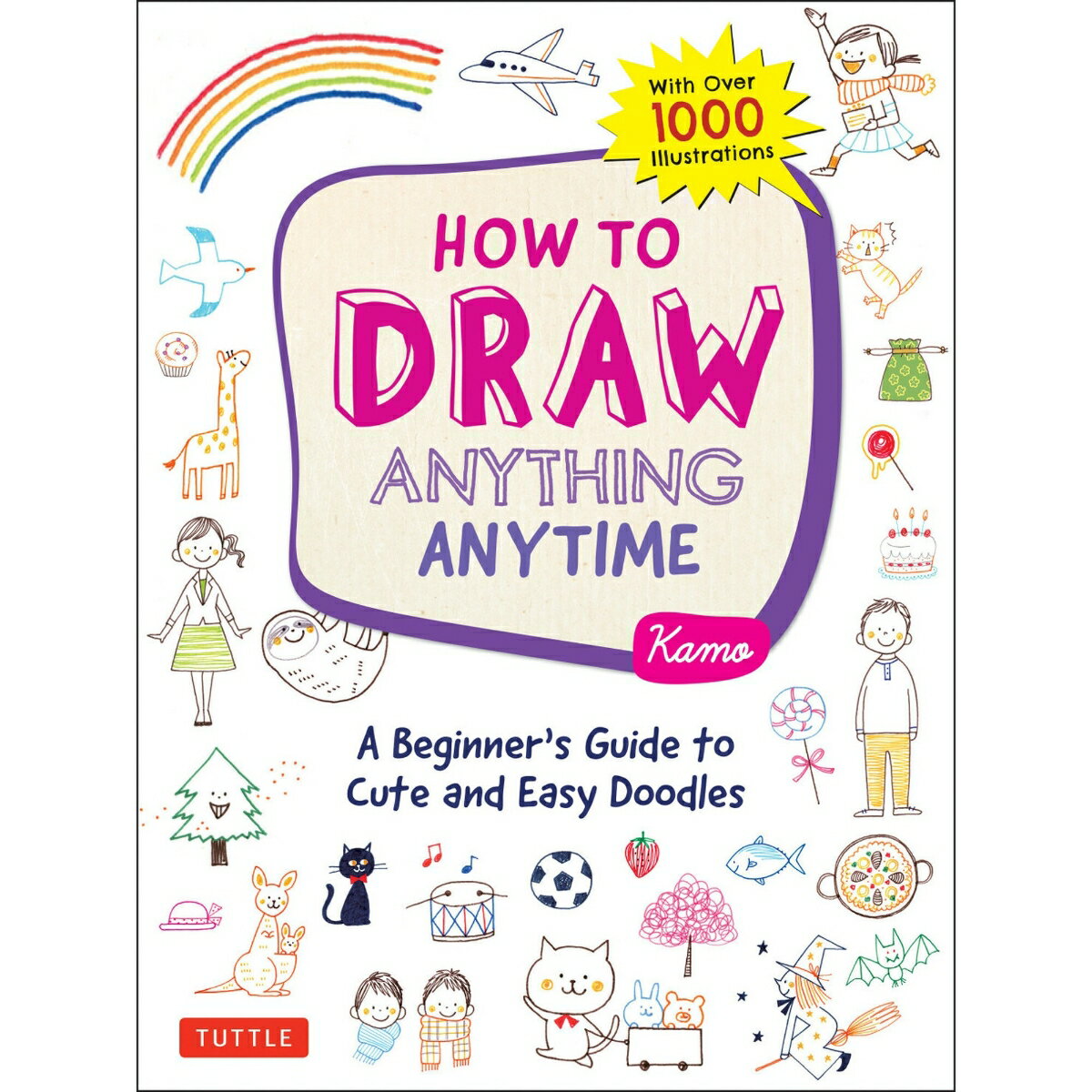 How to Draw Anything Anytime A Beginner's Guide to Cute and Easy Doodles [ Kamo ]