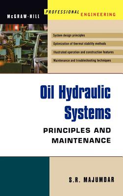 Oil Hydraulic Systems: Principles and Maintenance OIL HYDRAULIC SYSTEMS （McGraw-Hill Professional Engineering） [ S. Majumdar ]