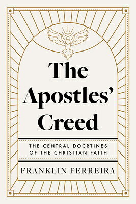 The Apostles' Creed: The Central Doctrines of the Christian Faith APOSTLES CREED 