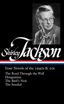 Shirley Jackson: Four Novels of the 1940s & 50s (Loa #336): The Road Through the Wall / Hangsaman / SHIRLEY JACKSON 4 NOVELS OF TH [ Shirley Jackson ]
