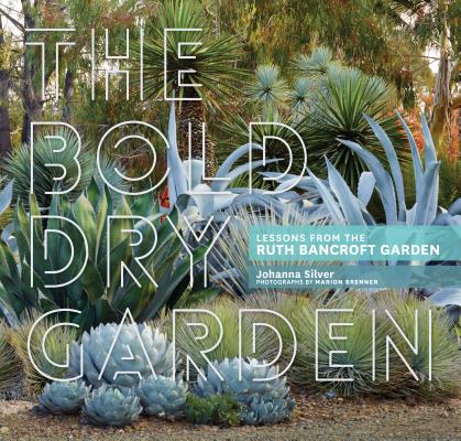 The Bold Dry Garden: Lessons from the Ruth Bancroft Garden BOLD DRY GARDEN [ Johanna Silver ]