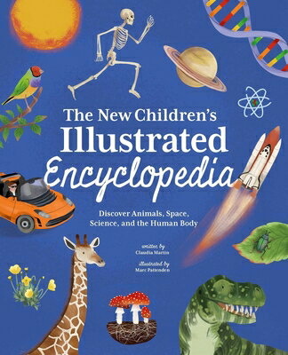 The New Children 039 s Illustrated Encyclopedia: Discover Animals, Space, Science, and the Human Body NEW CHILDRENS ILLUS ENCY Martin