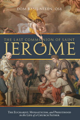 The Last Communion of Saint Jerome: The Eucharist, Monasticism, and Priesthood in the Life of a Chur
