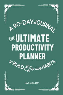The Ultimate Productivity Planner: A 90-Day Journal to Build Effective Habits ULTIMATE PRODUCTIVITY PLANNER [ Lisa S. Griffith ]