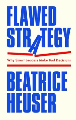 Flawed Strategy: Why Smart Leaders Make Bad Decisions FLAWED STRATEGY [ Beatrice Heuser ]