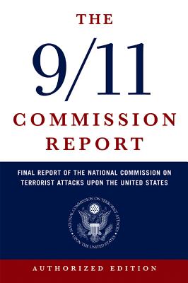 The 9/11 Commission Report: Final Report of the National Commission on Terrorist Attacks Upon the Un