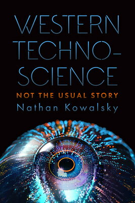 Western Technoscience: Not the Usual Story WESTERN TECHNOSCIENCE [ Nathan Kowalsky ]
