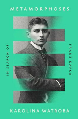 Metamorphoses: In Search of Franz Kafka METAMORPHOSES Karolina Watroba