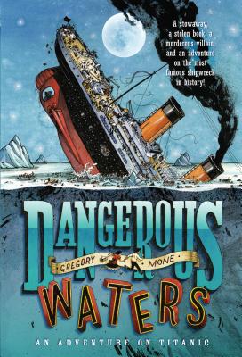 Dangerous Waters: An Adventure on the Titanic DANGEROUS WATERS [ Gregory Mone ]