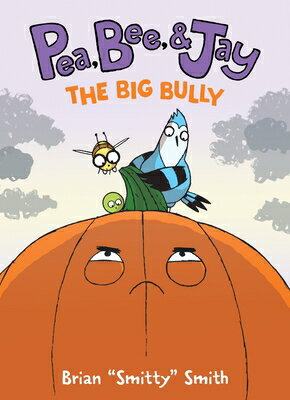 Pea, Bee, & Jay #6: The Big Bully: A Graphic Novel PEA BEE & JAY #6 THE BIG BULLY （Pea, Bee, & Jay） [ Brian Smitty Smith ]