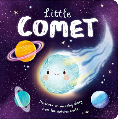 Nature Stories: Little Comet-Discover an Amazing Story from the Natural World: Padded Board Book NATURE STORIES LITTLE COMET-DI （Nature Stories） [ Igloobooks ]