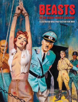 Beasts of the Blood-Stained Jackboot: Illustrated Ww2 Pulp Fiction for Men