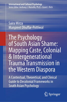 The Psychology of South Asian Shame: Mapping Caste, Colonial & Intergenerational Trauma Transmission PSYCHOLOGY OF SOUTH ASIAN SHAM （International and Cultural Psychology） 