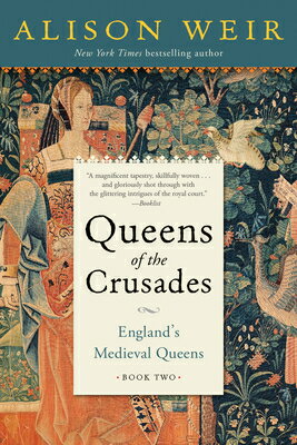 Queens of the Crusades: England's Medieval Queens Book Two QUEENS OF THE CRUSADES （England's Medieval Queens） [ Alison Weir ]