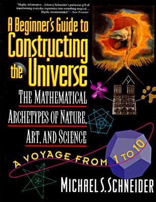 The Beginner's Guide to Constructing the Universe: The Mathematical Archetypes of Nature, Art, and S