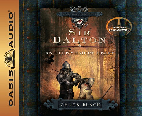 Sir Dalton and the Shadow Heart: Volume 3 SIR DALTON & THE SHADOW HEA 4D （Knights of Arrethtrae） 