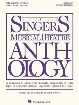 Soprano: Teen's Edition: A Collection of Songs from Musicals, Categorized by Voice Type, in Authenti SMTA SOPRANO TEENS /E （Singers Musical Theater Anthology: Teen's Edition） [ Hal Leonard Corp ]