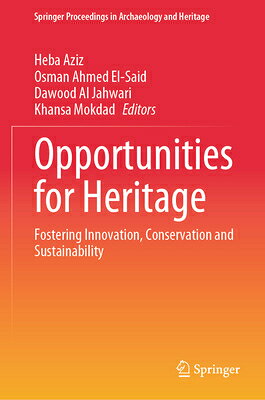 Opportunities for Heritage: Fostering Innovation, Conservation and Sustainability OPPORTUNITIES FOR HERITAGE （Springer Proceedings in Archaeology and Heritage） [ Heba Aziz ]