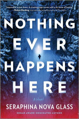 Nothing Ever Happens Here: A Thriller NOTHING EVER HAPPENS HERE ORIG [ Seraphina Nova Glass ]