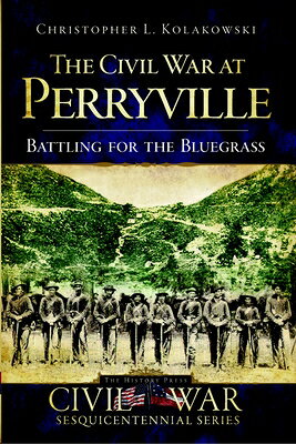 The Civil War at Perryville: Battling for the Bluegrass CIVIL WAR AT PERRYVILLE （Civil War） 