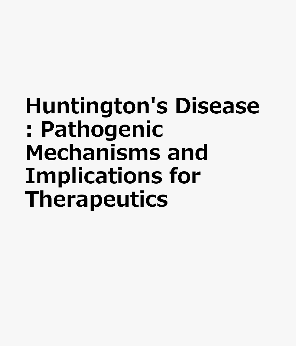 Huntington's Disease: Pathogenic Mechanisms and Implications for Therapeutics HUNTINGTONS DISEASE 