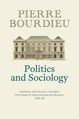 Politics and Sociology: General Sociology, Volume 5 POLITICS &SOCIOLOGY [ Pierre Bourdieu ]