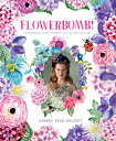 Flowerbomb : 25 Beautiful Craft Projects to Blow Your Blossoms FLOWERBOMB Hannah Read-Baldrey