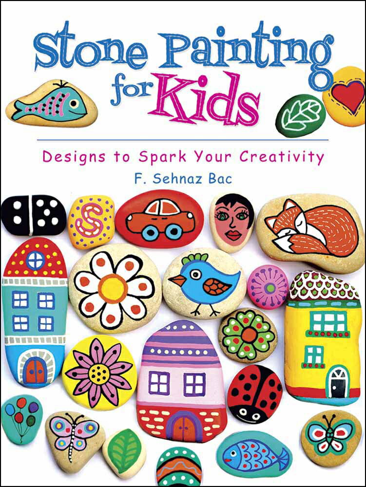 【輸入楽譜】BAC, F. Sehnaz: 子供のためのストーン・ペインティング: Designs to Spark Your Creativit