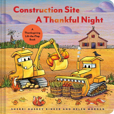 Construction Site a Thankful Night: A Thanksgiving Lift-The-Flap Book CONSTRUCTION SITE A THANKFUL N （Goodnight Construction Site） [ Sherri Duskey Rinker ]