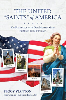 The United Saints of America: On Pilgrimage with Our Mother Mary from Sea to Shining Sea UNITED SAINTS OF AMER [ Peggy Stanton ]