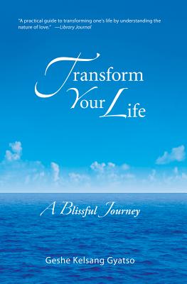 Transform Your Life: A Blissful Journey TRANSFORM YOUR LIFE [ Geshe Kelsang Gyatso ]