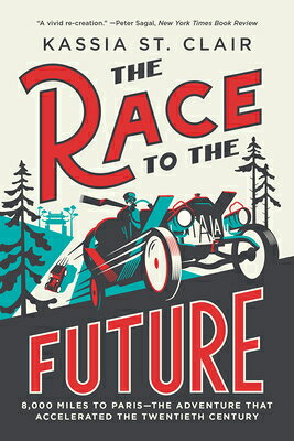 The Race to the Future: 8,000 Miles to Paris - The Adventure That Accelerated the Twentieth Century RACE TO THE FUTURE 
