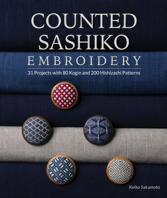 Counted Sashiko Embroidery: 31 Projects with 80 Kogin and 200 Hishizashi Patterns COUNTED SASHIKO EMBROIDERY …