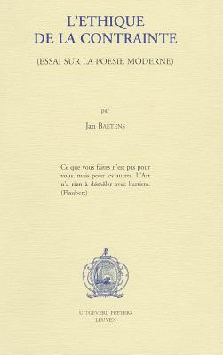L'Ethique de la Contrainte. Essai Sur La Poesie Moderne FRE-LETHIQUE DE LA CONTRAINTE 