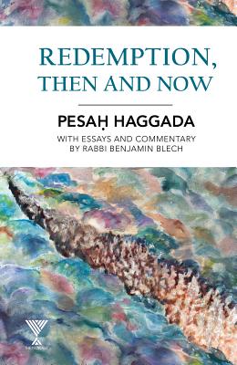 Redemption, Then and Now: Pesah Haggada with Essays and Commentary by Rabbi Benjamin Blech REDEMPTION THEN & NOW [ Benjamin Blech ]
