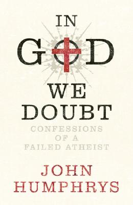 In God We Doubt IN GOD WE DOUBT [ John Humphrys ]
