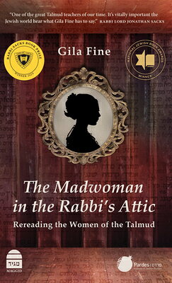 The Madwoman in the Rabbi's Attic: Rereading the Women of the Talmud MADWOMAN IN THE RABBIS ATTIC 
