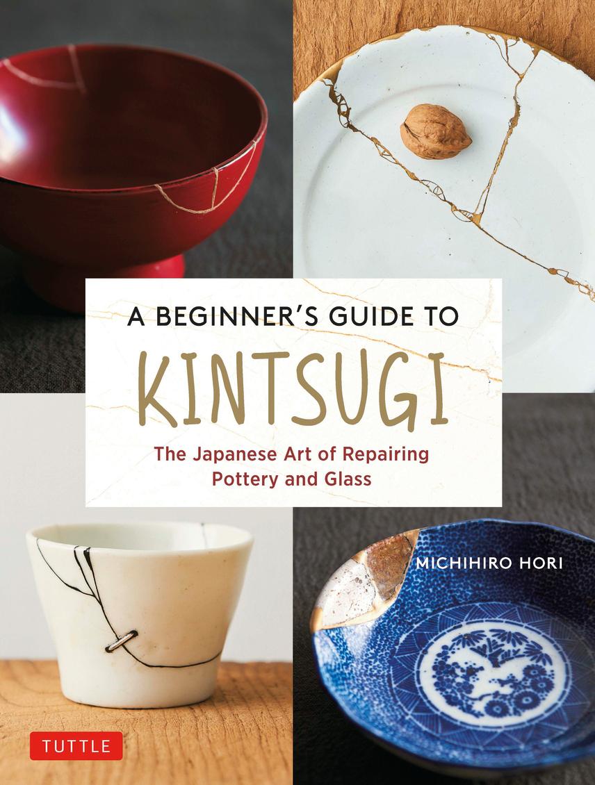 A Beginner's Guide to Kintsugi [ 堀 道広 ]