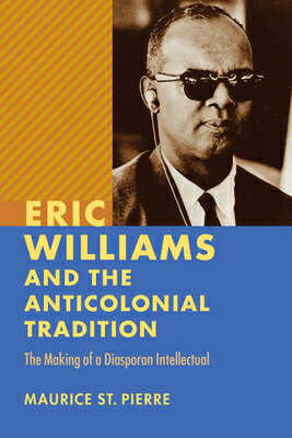 Eric Williams and the Anticolonial Tradition: Th