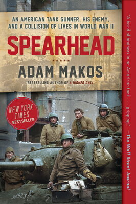 Spearhead: An American Tank Gunner, His Enemy, and a Collision of Lives in World War II SPEARHEAD [ Adam Makos ]