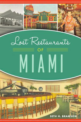 Lost Restaurants of Miami LOST RESTAURANTS OF MIAMI （American Palate） [ Seth H. Bramson ]