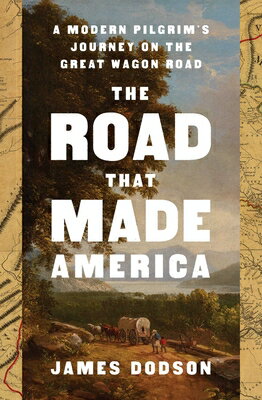 The Road That Made America: A Modern Pilgrim's Journey on the Great Wagon Road ROAD THAT MADE AMER [ James Dodson ]