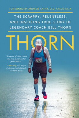Thorn: The Scrappy, Relentless, and Inspiring True Story of Legendary Coach Bill Thorn THORN THE SCRAPPY RELENTLESS & 