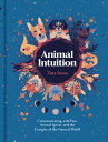 Animal Intuition: Communicating with Pets, Animal Spirits, and the Energies of the Natural World ANIMAL INTUITION 