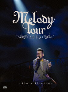 MELODY TOUR 2013 【初回生産限定盤】 [ 清水翔太 ]
