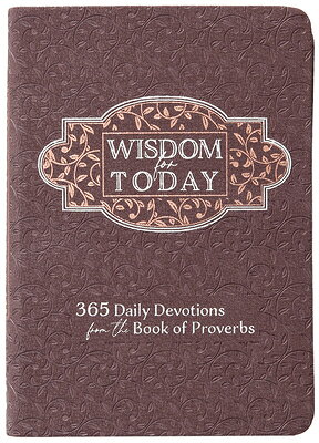 Wisdom for Today: 365 Daily Devotions from the Book of Proverbs WISDOM FOR TODAY 